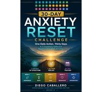30-Day Anxiety Reset Challenge: One Daily Action for 30 Days to Build a Completely Different Relationship With Anxiety - 5 Weeks of CBT Techniques, ... (Overcoming Fears and Sleeping Better)