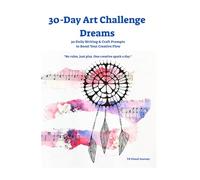 30-Day Art Challenge- Dreams: 30 Daily Writing & Craft Prompts to Boost Your Creative Flow (Daily Spark: A 30-Day Journey into Creative Expression)