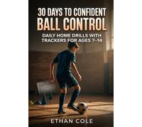 30-Day Ball Control System for Kids: A 30-day workbook with daily 15-20 minute home drills and trackers designed for 7-14 year old soccer players to ... first touch. (Youth Soccer Training System)