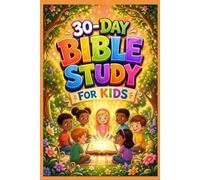 30-Day Bible Study for Kids: Daily Devotions & Activities for Young Hearts