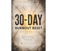 30-DAY BURNOUT RESET WORKBOOK: Recover from Exhaustion, Rebuild Focus & Take Back Control of Your Life