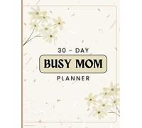 30-Day Busy Mom Planner: A Daily Self-Care & Productivity Challenge for Moms Balancing Home, Work & Family