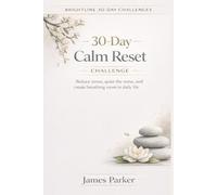 30-Day Calm Reset Challenge: A 30-Day Mindfulness Guide to Reduce Stress, Build Daily Routines, and Slow Down a Busy Life (Brightline 30-Day Challenges)