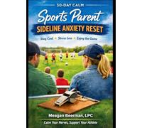 30-Day Calm: Sports Parent Sideline Anxiety Reset: A guided journal for calmer games, steadier nerves, and a healthier sports-parent experience