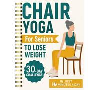 30-Day Chair Yoga Guide Book for Beginners, Posture Training，60 Workouts for Weight Loss & Flexibility, The Spiral Fitness Expert Manual， (5.5x8.3 Inch Yellow)