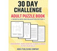 30 Day Challenge Adult Puzzle Book Mindfulness and Relaxation Edition: Crosswords, Word Searches, Sudoku & Mazes To Test Your Skills