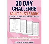 30 Day Challenge Adult Puzzle Book Seasonal Holidays and Festive Fun Edition: Crosswords, Word Searches, Sudoku & Mazes To Test Your Skills
