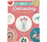 30 Day Challenge: Embroidery: A Day-by-Day Guide to Learn New Stitches and Create Beautiful Designs (30-Day Craft Challenge)