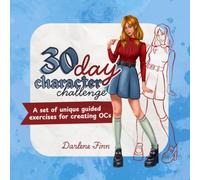 30 day Character Challenge: A set of unique guided exercises for creating OCs