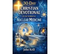 30-Day Christian Devotional in the World of Nuclear Medicine