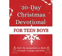 30-Day Christmas Devotional for Teen Boys: Daily Encouragements to Build Strength, Courage, and Faith (Christmas Devotional Books)