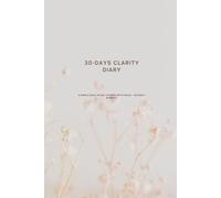 30-Day Clarity Diary: A simple daily ritual to work with focus - without burnout