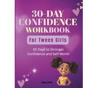 30-Day Confidence Workbook for Tween Girls: 30 Days to Stronger Confidence and Self-Worth (A Tween Girl's Confidence Guide)