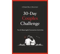 30-Day Couples Challenge: Fun & Meaningful Daily Activities to Reconnect, Improve Communication, and Strengthen Your Relationship - One Simple Moment at a Time (Couples Connection Series)