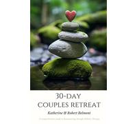 30-Day Couples Retreat: A Comprehensive Guide to Reconnecting through Holistic Therapy