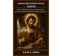 30-DAY DEVOTION TO ST. JOSEPH: A Daily Catholic Devotion for Families, Fathers, Workers, and All Who Seek Saint Joseph’s Intercession.