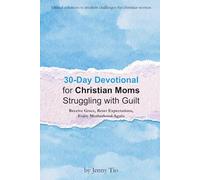 30-Day Devotional for Christian Moms Struggling With Guilt: Receive Grace, Reset Expectations, Enjoy Motherhood Again (Biblical Solutions to Modern Challenges for Christian Women)