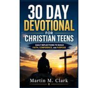 30 Day Devotional for Christian Teens: Daily Reflections to Build Faith, Confidence, and Purpose