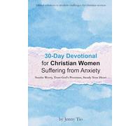 30-Day Devotional for Christian Women Suffering from Anxiety: Soothe Worry, Trust God’s Promises, Steady Your Heart (Biblical Solutions to Modern Challenges for Christian Women)