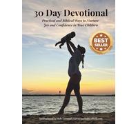 30 Day Devotional: Practical & Biblical Ways to Nurture Joy & Confidence in Your Children (Love Your Babies Well Devotionals)