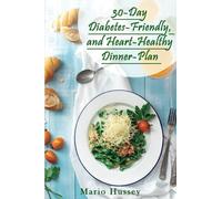 30-Day Diabetes-Friendly and Heart-Healthy Dinner-Plan: 30 Day Healthy Dinner Meal Plan With Easy Diabetic Friendly and Heart Healthy Recipes | Perfect Diabetes and Anti-Inflammatory Cookbook