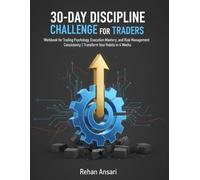 30-Day Discipline Challenge for Traders: Workbook for Trading Psychology, Execution Mastery, and Risk Management Consistency | Transform Your Habits in 4 Weeks