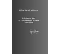 30 Day Discipline Planner: Build Focus, Beat Procrastination & Achieve Your Goals