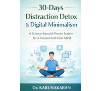 30-Day Distraction Detox & Digital Minimalism: A Calm Guide to Rebuilding Focus, Connection, and Real-World Presence: 4 (The 30-Day Reset Series)