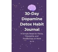30-Day Dopamine Detox Habit Journal: A Simple Reset for Focus, Discipline, and Productivity at Work