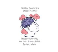 30-Day Dopamine Detox Planner: Daily Focus, Habit & Screen Time Tracker for Mental Clarity (self-care)