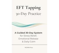 30-Day EFT Tapping Practice: A Guided 30-Day System for Releasing Stress, Processing Emotions, and Cultivating Inner Calm
