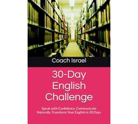 30-Day English Challenge: Speak with Confidence. Communicate Naturally. Transform Your English in 30 Days