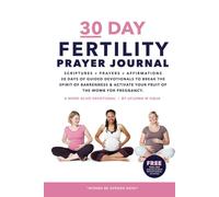 30 Day Fertility Prayer Journal: Scriptures, Prayers & Affirmations. Guided Devotionals to Break the Spirit of Barrenness & Activate Your Faith for Fruit of the Womb!