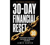 30-Day Financial Reset: A Practical System to Stop the Chaos, Clear the Debt, and Take Control of Your Money