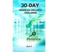 30-day Financial Wellness Challenge: Take Control Of Your Money. Transform Your Mindset. Build The Future You Deserve.