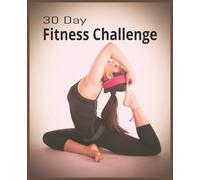 30 Day Fitness Challenge Book: Daily Workout Tracker & Wellness Planner | Fitness Challenge Logbook for Exercise, Goal Setting, and Progress Tracking | 7.5 x 9.25” | 120 Pages