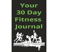 30 Day Fitness Journal: 6x9 Workout & Wellness Tracker | Body Measurement, Weight Log, Running Log, Supplement Tracker - 37 Pages to Track Progress & Stay Motivated