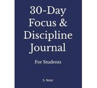 30-Day Focus & Discipline Journal for Students: A Simple Daily System to Beat Procrastination, Build Discipline, and Stay Consistent