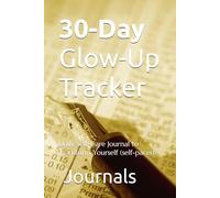 30-Day Glow-Up Tracker: Daily Self-Care Journal to Transform Yourself (self-paced)