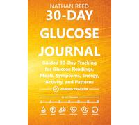 30-Day Glucose Journal: Guided 30-Day Tracking for Glucose Readings, Meals, Symptoms, Energy, Activity, and Patterns