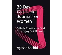 30-Day Gratitude Journal for Women: A Daily Practice to Find Peace, Joy & Self-Love
