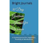 30-Day Gratitude Journal for Women: Daily Prompts for Mindfulness and Positive Living