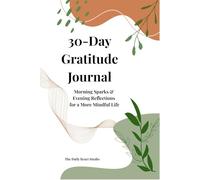 30-Day Gratitude Journal: Morning Sparks & Evening Reflections: Daily Prompts, Weekly Check-Ins, and Monthly Reflection for a More Mindful Life