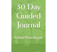 30 Day Guided Journal: Reflect.Relax.Renew