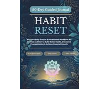 30-Day Habit Reset Journal: A Guided Daily Tracker and Mindfulness Workbook for Women and Men to Build Better Habits, Overcome Procrastination, and Achieve Personal Growth