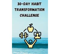 30-Day Habit Transformation Challenge: Your Companion to Lasting Change