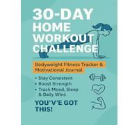 30-Day Home Workout Challenge - Bodyweight Fitness Tracker & Motivational Journal: Stay Consistent • Boost Strength • Track Mood, Sleep & Daily Wins