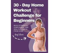 30-Day Home Workout Challenge for Beginners Build Strength, Confidence, and Healthy Habits from Home