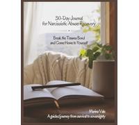 30-day Journal For Narcissistic Abuse Recovery: Break the trauma bond and come home to yourself, a guided journey from survival to sovereignty
