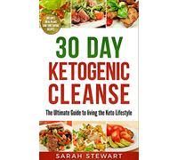 30 Day Ketogenic Cleanse: The Ultimate Guide to Living the Keto Lifestyle